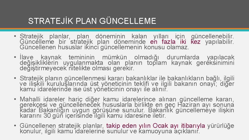 STRATEJİK PLAN GÜNCELLEME • Stratejik planlar, plan döneminin kalan yılları için güncellenebilir. Güncelleme bir
