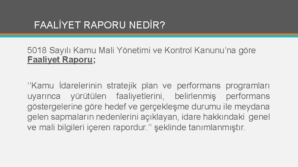 FAALİYET RAPORU NEDİR? 5018 Sayılı Kamu Mali Yönetimi ve Kontrol Kanunu’na göre Faaliyet Raporu;