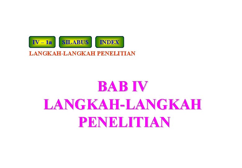 IV – 1 a SILABUS INDEX LANGKAH-LANGKAH PENELITIAN BAB IV LANGKAH-LANGKAH PENELITIAN 