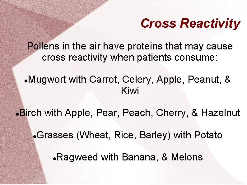 Cross Reactivity Pollens in the air have proteins that may cause cross reactivity when