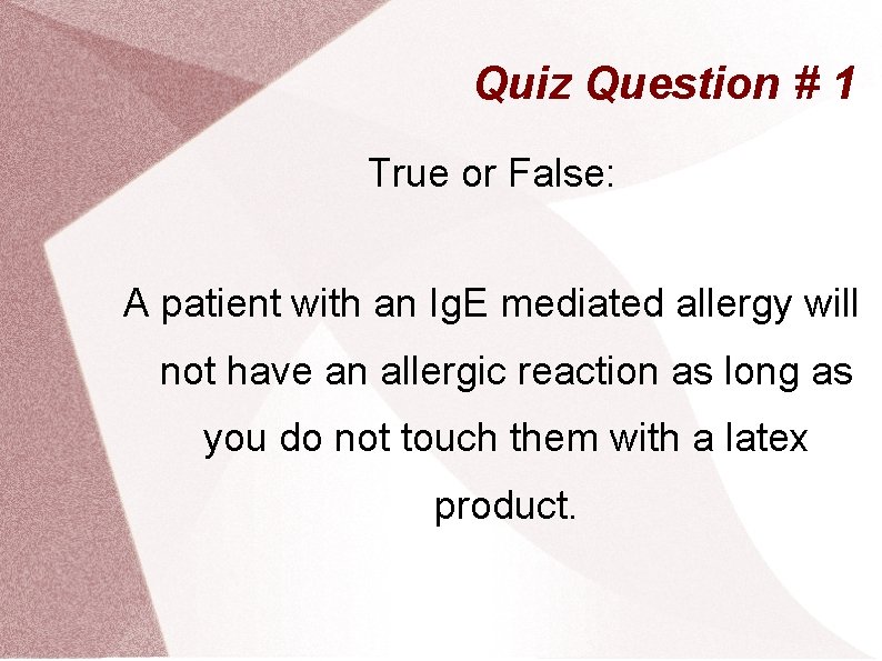 Quiz Question # 1 True or False: A patient with an Ig. E mediated