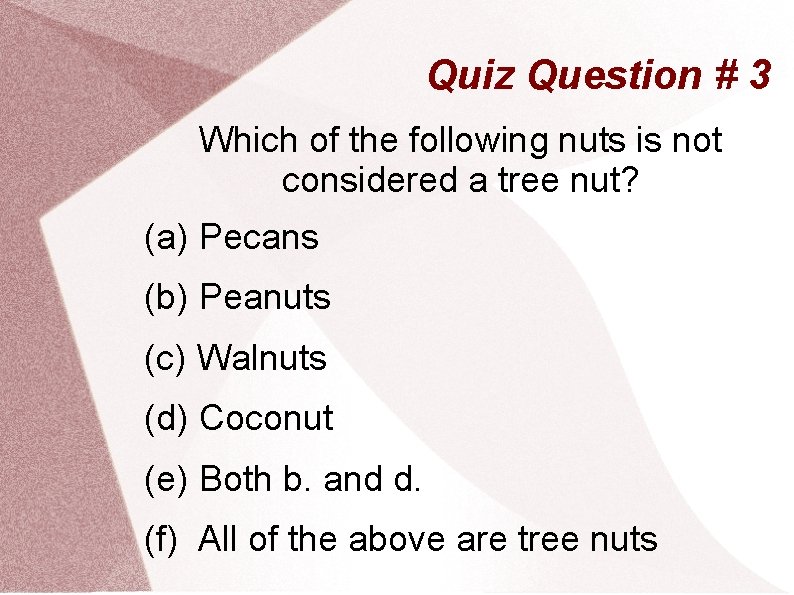 Quiz Question # 3 Which of the following nuts is not considered a tree