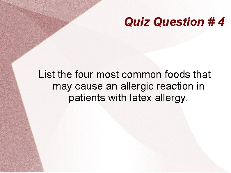 Quiz Question # 4 List the four most common foods that may cause an