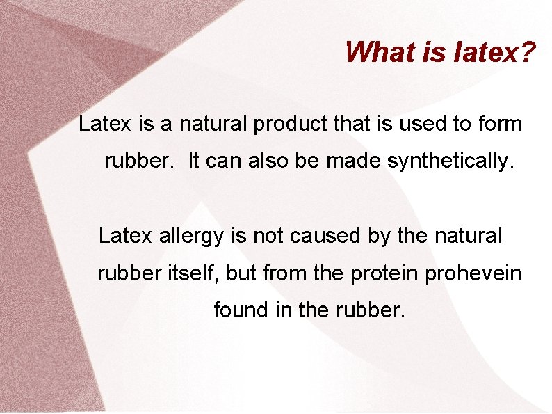 What is latex? Latex is a natural product that is used to form rubber.