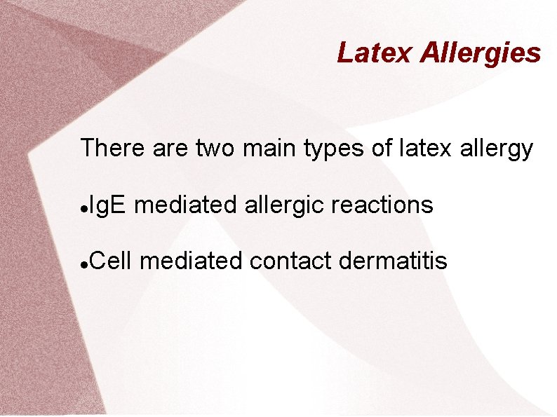 Latex Allergies There are two main types of latex allergy Ig. E mediated allergic