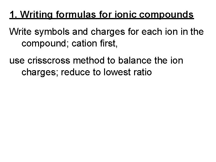 1. Writing formulas for ionic compounds Write symbols and charges for each ion in