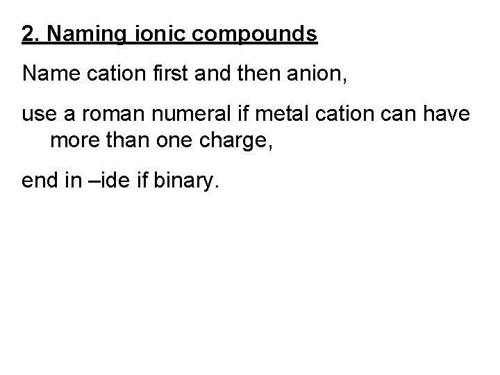 2. Naming ionic compounds Name cation first and then anion, use a roman numeral