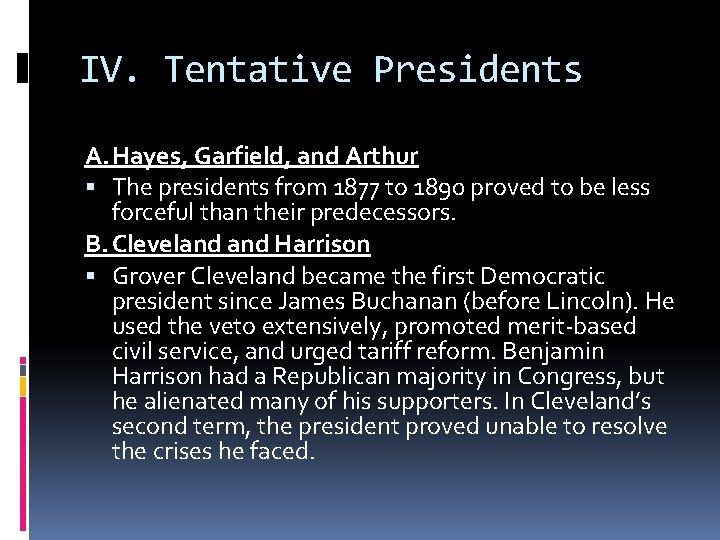 IV. Tentative Presidents A. Hayes, Garfield, and Arthur The presidents from 1877 to 1890