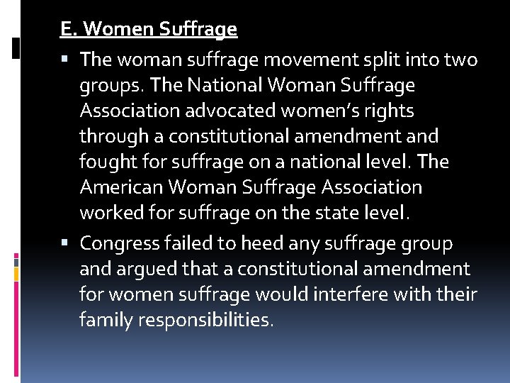 E. Women Suffrage The woman suffrage movement split into two groups. The National Woman