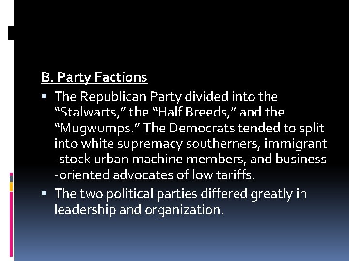 B. Party Factions The Republican Party divided into the “Stalwarts, ” the “Half Breeds,