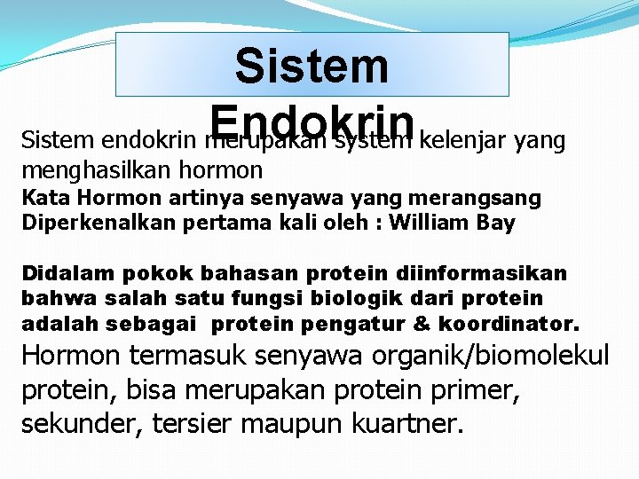 Sistem Endokrin Sistem endokrin merupakan system kelenjar yang menghasilkan hormon Kata Hormon artinya senyawa