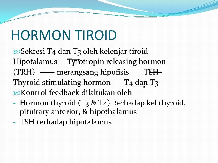 HORMON TIROID Sekresi T 4 dan T 3 oleh kelenjar tiroid Hipotalamus Tyrotropin releasing