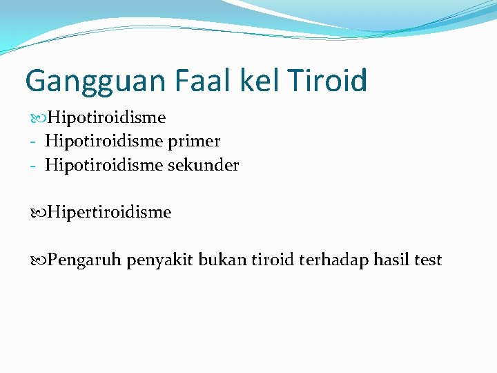 Gangguan Faal kel Tiroid Hipotiroidisme - Hipotiroidisme primer - Hipotiroidisme sekunder Hipertiroidisme Pengaruh penyakit