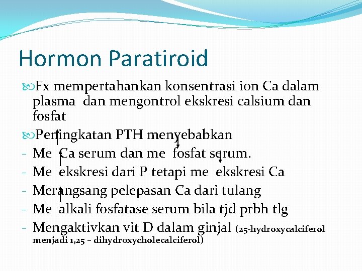 Hormon Paratiroid Fx mempertahankan konsentrasi ion Ca dalam plasma dan mengontrol ekskresi calsium dan