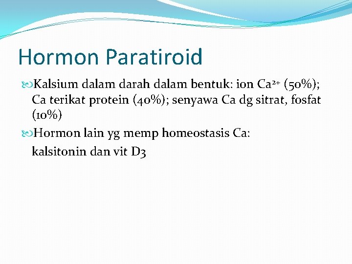 Hormon Paratiroid Kalsium dalam darah dalam bentuk: ion Ca 2+ (50%); Ca terikat protein