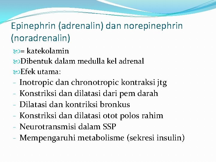 Epinephrin (adrenalin) dan norepinephrin (noradrenalin) = katekolamin Dibentuk dalam medulla kel adrenal Efek utama: