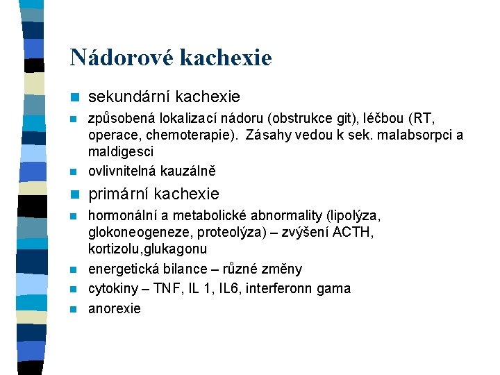 Nádorové kachexie n sekundární kachexie způsobená lokalizací nádoru (obstrukce git), léčbou (RT, operace, chemoterapie).