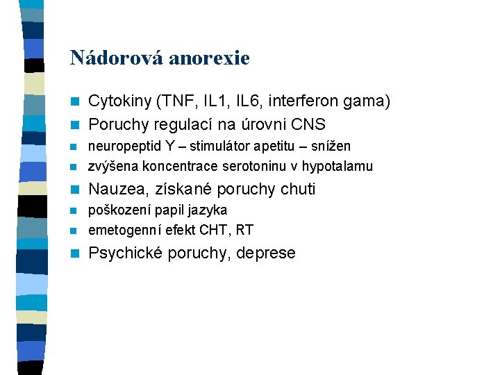 Nádorová anorexie Cytokiny (TNF, IL 1, IL 6, interferon gama) n Poruchy regulací na