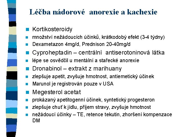 Léčba nádorové anorexie a kachexie n Kortikosteroidy množství nežádoucích účinků, krátkodobý efekt (3 -4