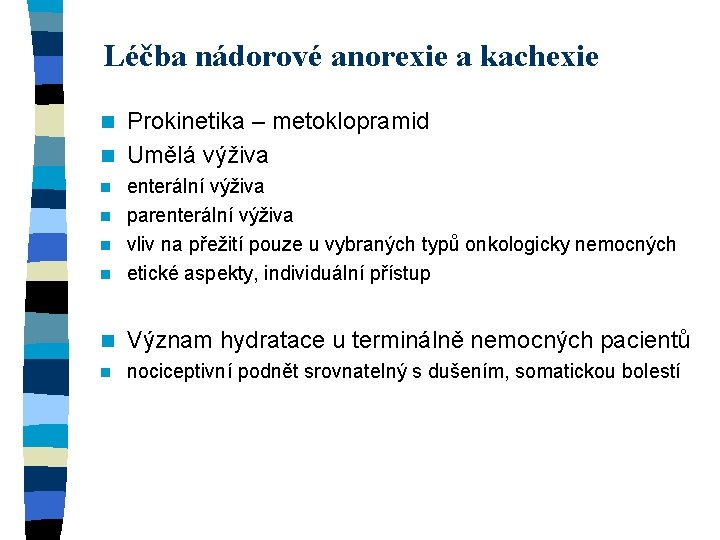 Léčba nádorové anorexie a kachexie Prokinetika – metoklopramid n Umělá výživa n enterální výživa