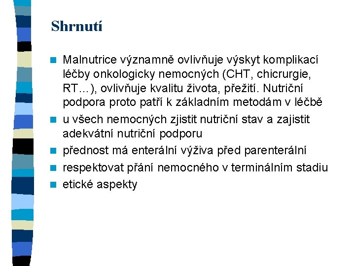 Shrnutí n n n Malnutrice významně ovlivňuje výskyt komplikací léčby onkologicky nemocných (CHT, chicrurgie,