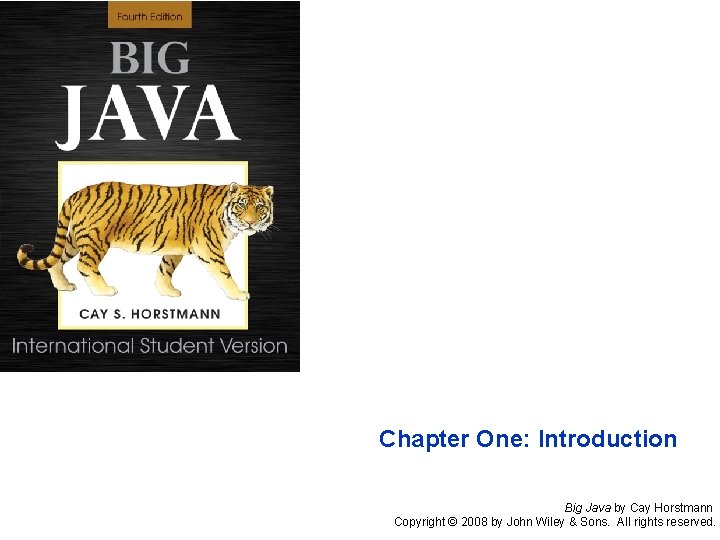 Chapter One: Introduction Big Java by Cay Horstmann Copyright © 2008 by John Wiley