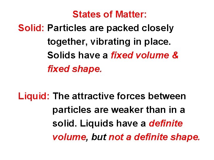 States of Matter: Solid: Particles are packed closely together, vibrating in place. Solids have