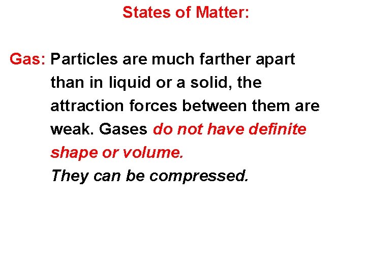 States of Matter: Gas: Particles are much farther apart than in liquid or a