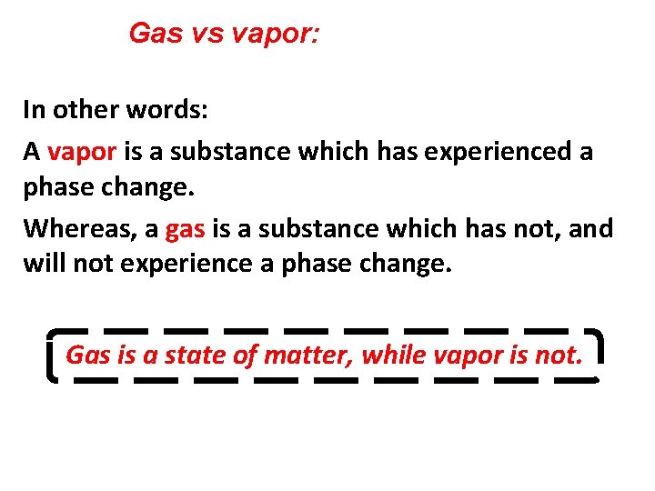 Gas vs vapor: In other words: A vapor is a substance which has experienced