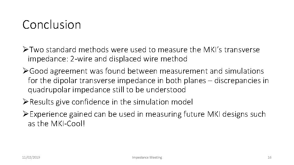 Conclusion ØTwo standard methods were used to measure the MKI’s transverse impedance: 2 -wire