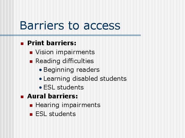 Barriers to access n n Print barriers: n Vision impairments n Reading difficulties • Barriers to access n n Print barriers: n Vision impairments n Reading difficulties •