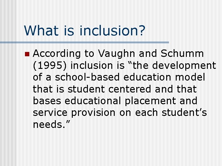 What is inclusion? n According to Vaughn and Schumm (1995) inclusion is “the development What is inclusion? n According to Vaughn and Schumm (1995) inclusion is “the development