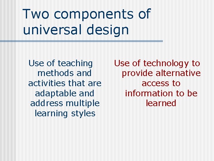 Two components of universal design Use of teaching methods and activities that are adaptable Two components of universal design Use of teaching methods and activities that are adaptable