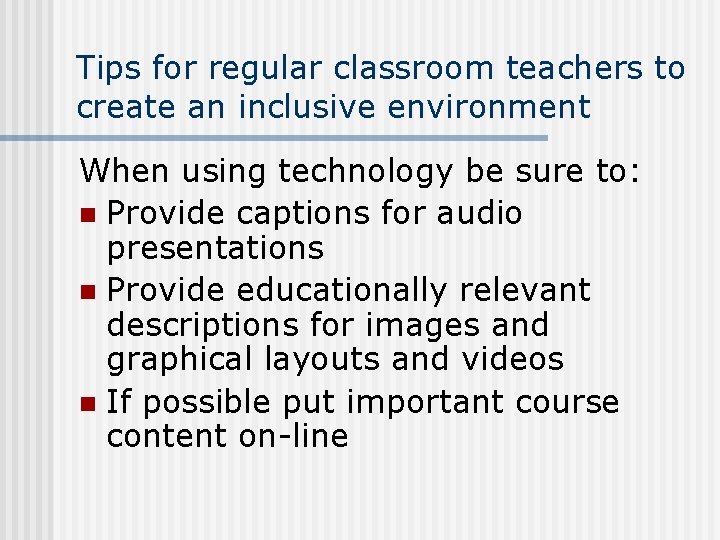 Tips for regular classroom teachers to create an inclusive environment When using technology be Tips for regular classroom teachers to create an inclusive environment When using technology be
