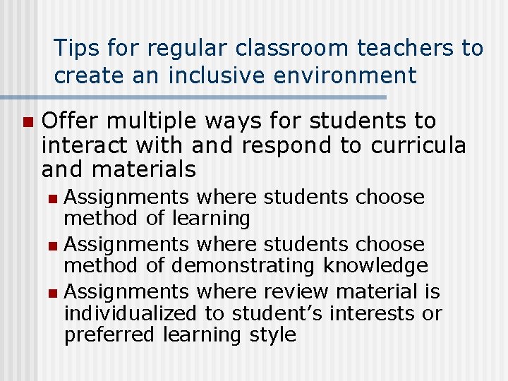 Tips for regular classroom teachers to create an inclusive environment n Offer multiple ways Tips for regular classroom teachers to create an inclusive environment n Offer multiple ways