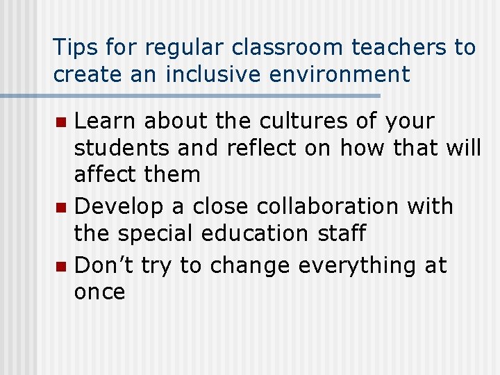 Tips for regular classroom teachers to create an inclusive environment Learn about the cultures Tips for regular classroom teachers to create an inclusive environment Learn about the cultures