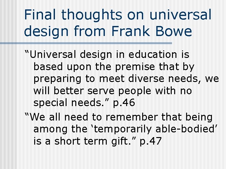Final thoughts on universal design from Frank Bowe “Universal design in education is based Final thoughts on universal design from Frank Bowe “Universal design in education is based