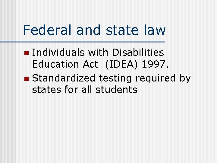 Federal and state law Individuals with Disabilities Education Act (IDEA) 1997. n Standardized testing Federal and state law Individuals with Disabilities Education Act (IDEA) 1997. n Standardized testing