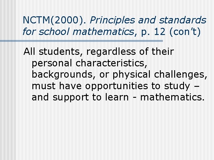 NCTM(2000). Principles and standards for school mathematics, p. 12 (con’t) All students, regardless of NCTM(2000). Principles and standards for school mathematics, p. 12 (con’t) All students, regardless of