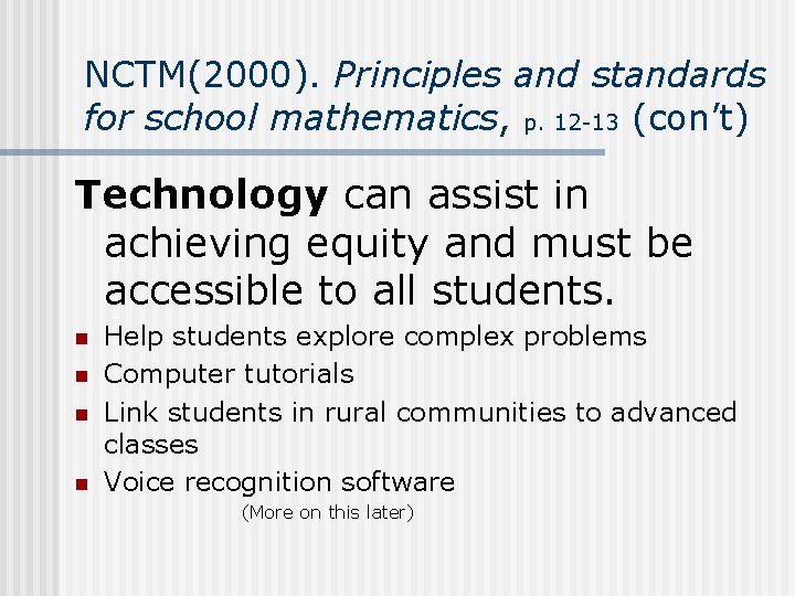 NCTM(2000). Principles and standards for school mathematics, p. 12 -13 (con’t) Technology can assist NCTM(2000). Principles and standards for school mathematics, p. 12 -13 (con’t) Technology can assist