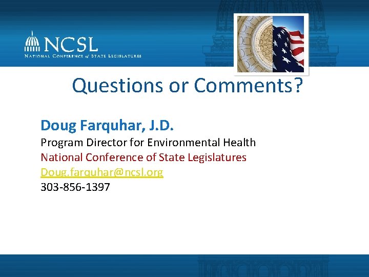 Questions or Comments? Doug Farquhar, J. D. Program Director for Environmental Health National Conference