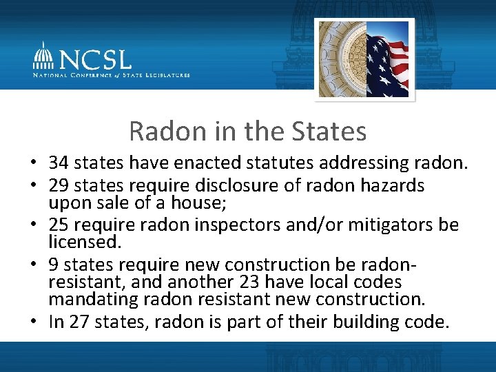 Radon in the States • 34 states have enacted statutes addressing radon. • 29