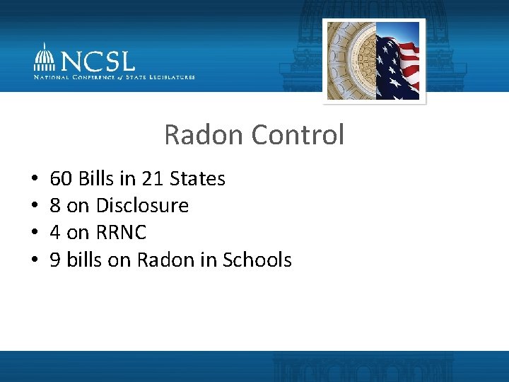 Radon Control • • 60 Bills in 21 States 8 on Disclosure 4 on