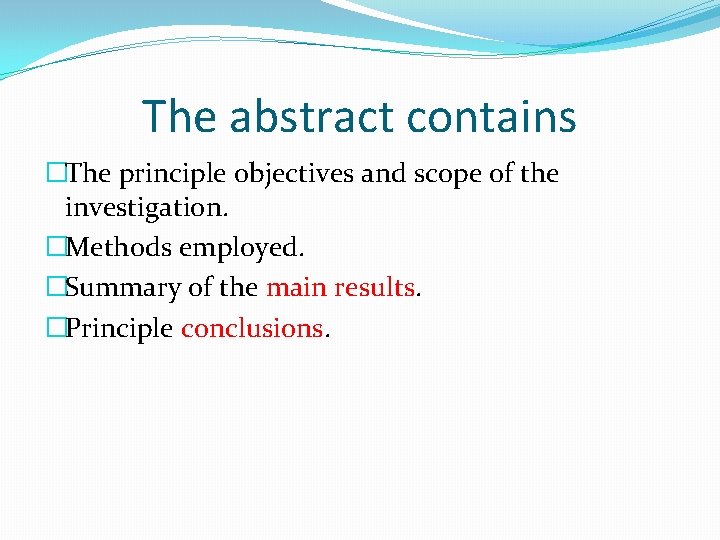 The abstract contains �The principle objectives and scope of the investigation. �Methods employed. �Summary