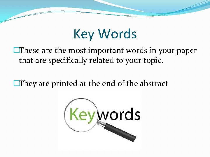 Key Words �These are the most important words in your paper that are specifically