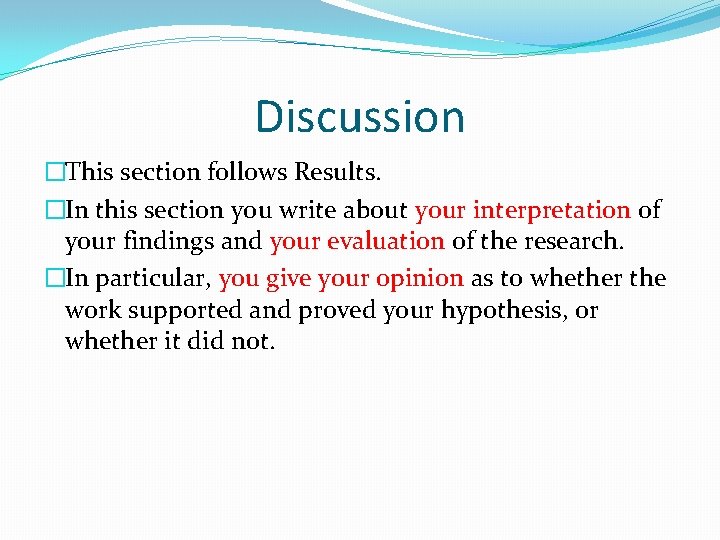 Discussion �This section follows Results. �In this section you write about your interpretation of