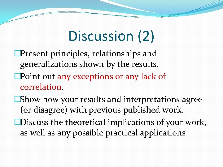 Discussion (2) �Present principles, relationships and generalizations shown by the results. �Point out any