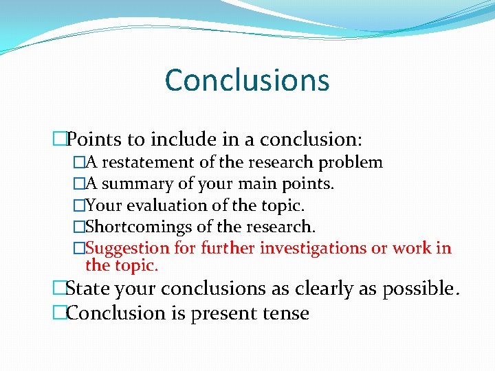 Conclusions �Points to include in a conclusion: �A restatement of the research problem �A