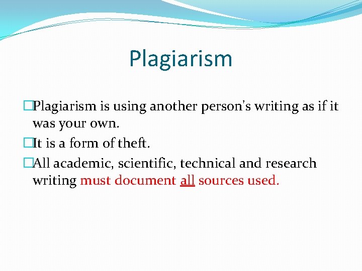 Plagiarism �Plagiarism is using another person's writing as if it was your own. �It