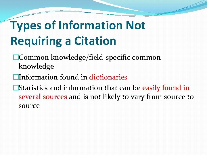Types of Information Not Requiring a Citation �Common knowledge/field-specific common knowledge �Information found in